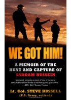 We Got Him! A Memoir Of The Hunt And Capture Of Saddam Hussein