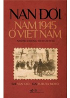 Nạn Đói Năm 1945 Ở Việt Nam (Những Chứng Tích Lịch Sử)